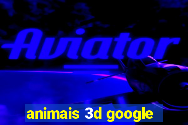 animais 3d google